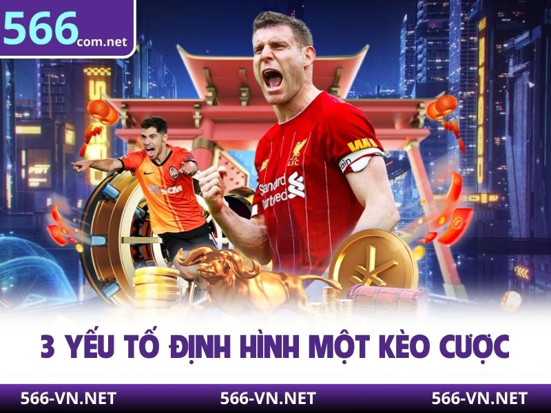 3 yếu tố định hình một kèo cược