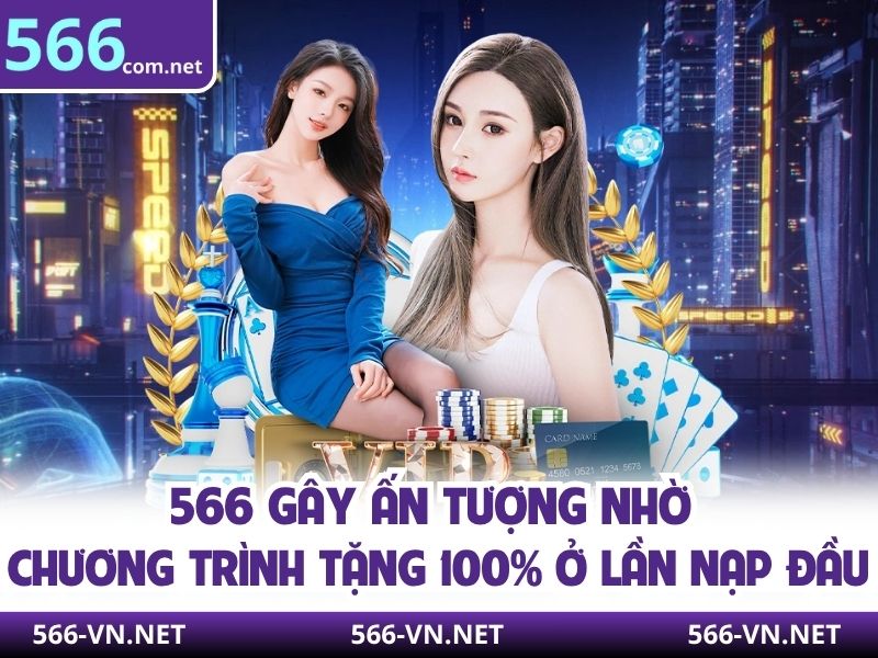 566 gây ấn tượng nhờ chương trình tặng 100% ở lần nạp đầu