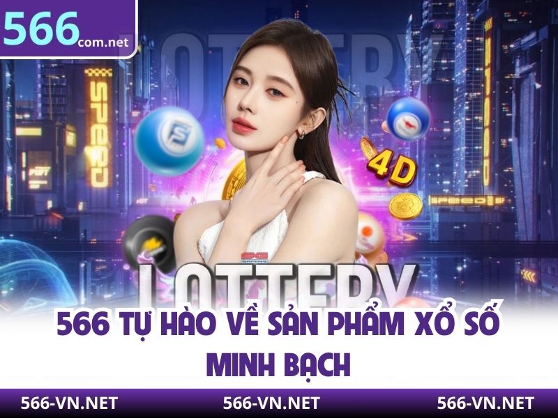 566 tự hào về sản phẩm xổ số minh bạch