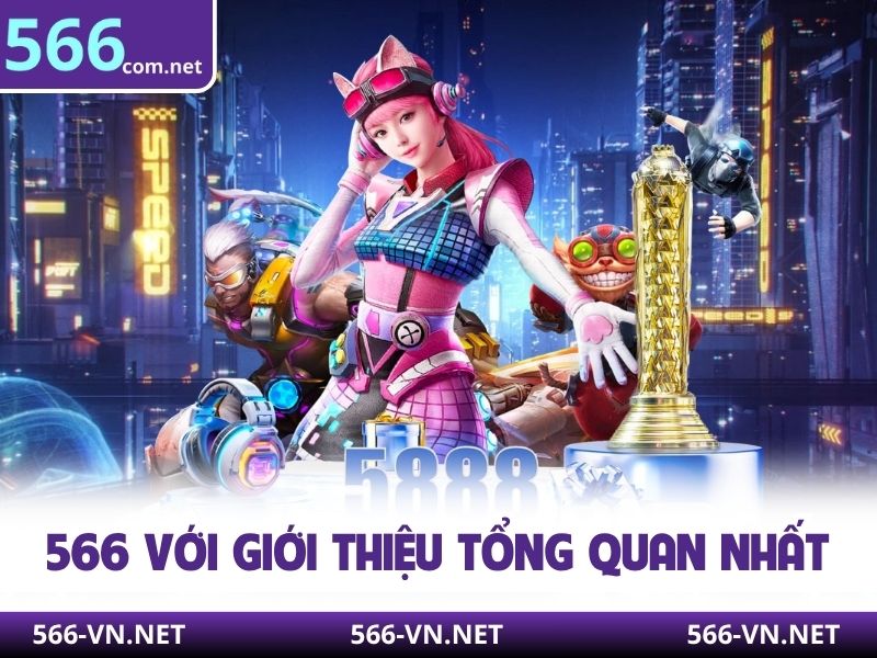 566 với giới thiệu tổng quan nhất