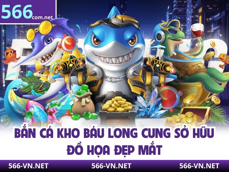 Bắn cá kho báu long cung sở hữu đồ họa đẹp mắt