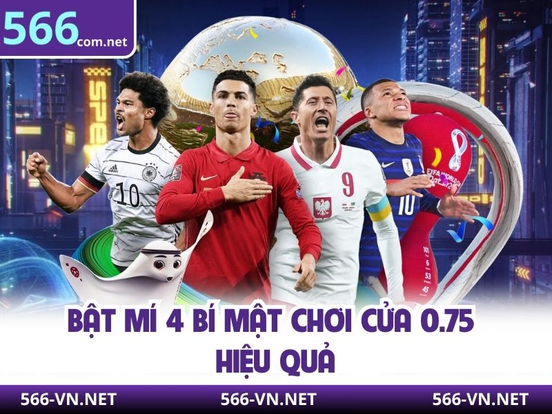 Bật mí 4 bí mật chơi cửa 0.75 hiệu quả