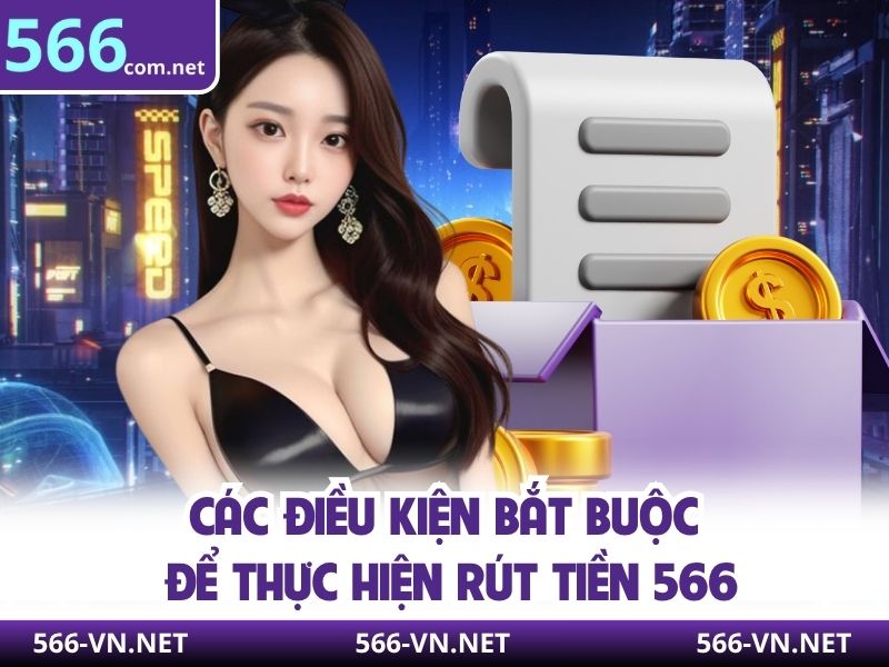 Các điều kiện bắt buộc để thực hiện rút tiền 566