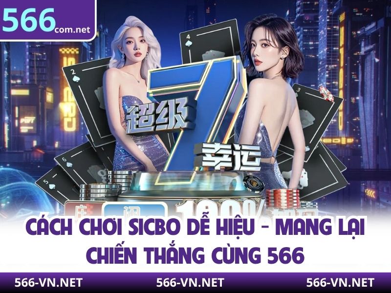 Cách Chơi Sicbo Dễ Hiệu - Mang Lại Chiến Thắng Cùng 566