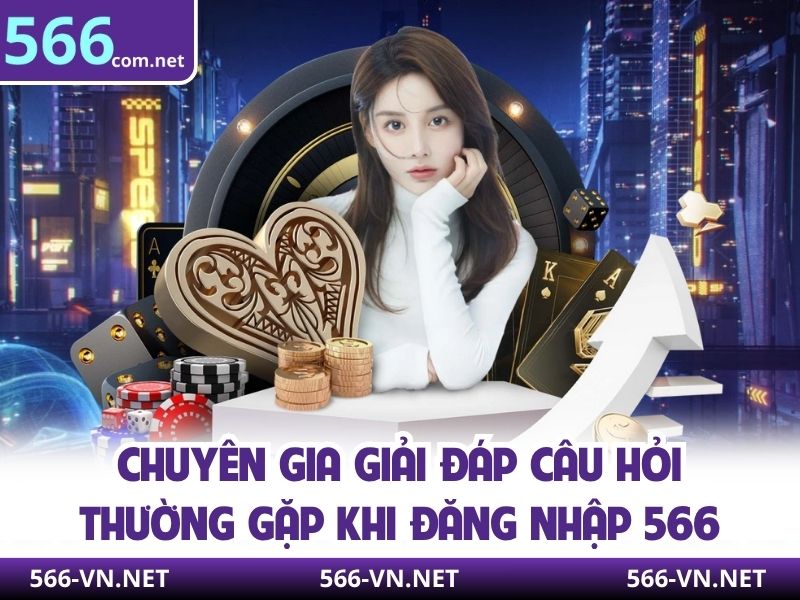 Chuyên gia giải đáp câu hỏi thường gặp khi đăng nhập 566