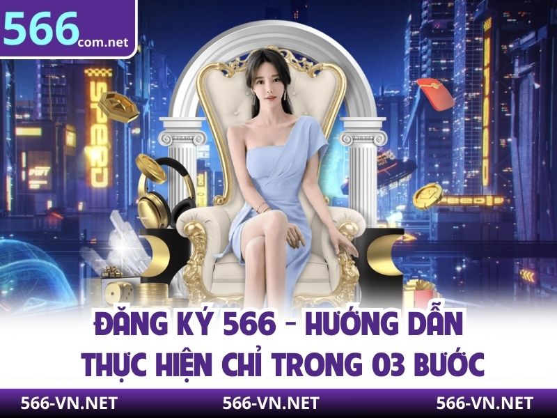 Đăng Ký 566 - Hướng Dẫn Thực Hiện Chỉ Trong 03 Bước