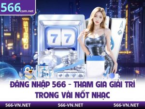Đăng Nhập 566 - Tham Gia Giải Trí Trong Vài Nốt Nhạc