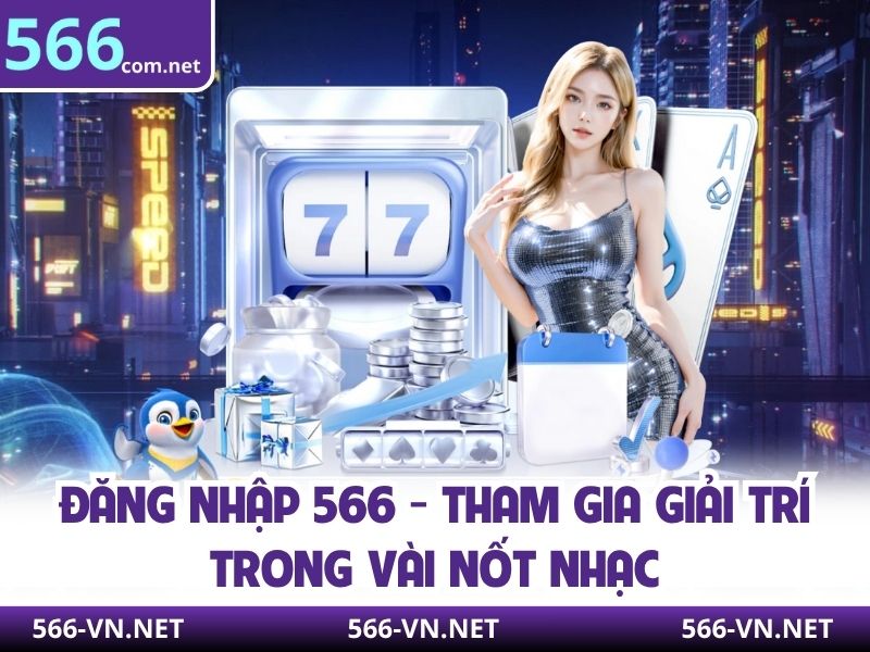 Đăng Nhập 566 - Tham Gia Giải Trí Trong Vài Nốt Nhạc