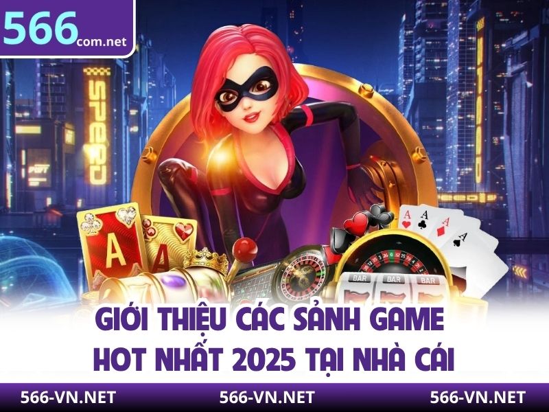 Giới thiệu các sảnh game hot nhất 2025 tại nhà cái