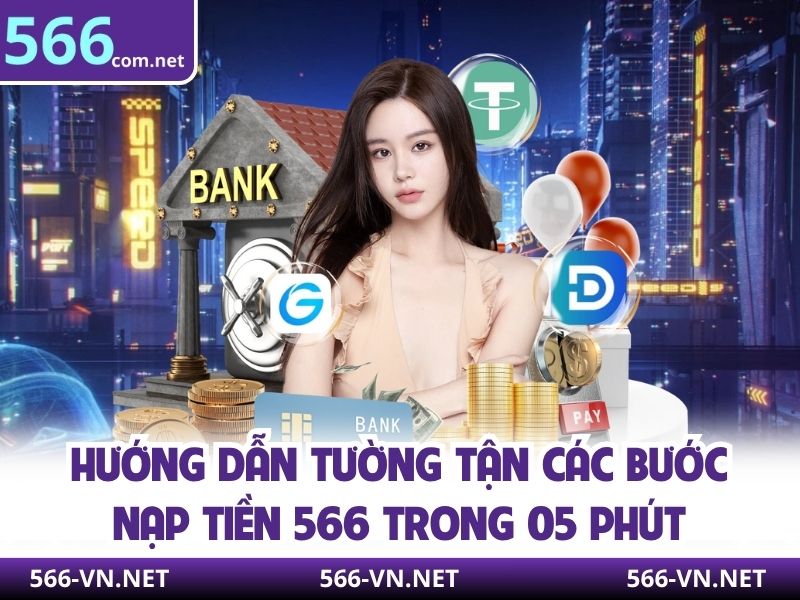 Hướng dẫn tường tận các bước nạp tiền 566 trong 05 phút