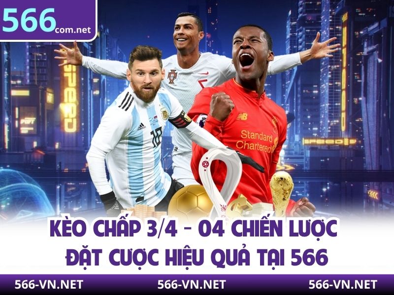 Kèo Chấp 3/4 - 04 Chiến Lược Đặt Cược Hiệu Quả Tại 566