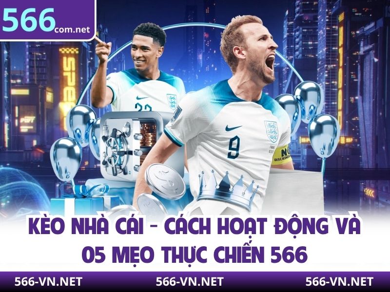 Kèo Nhà Cái - Cách Hoạt Động Và 05 Mẹo Thực Chiến 566