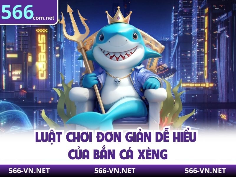 Luật chơi đơn giản dễ hiểu của bắn cá xèng