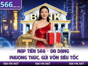 Nạp Tiền 566 - Đa Dạng Phương Thức, Gửi Vốn Siêu Tốc