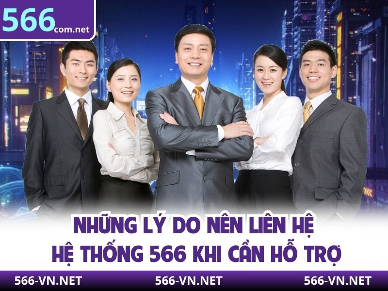 Những lý do nên liên hệ hệ thống 566 khi cần hỗ trợ