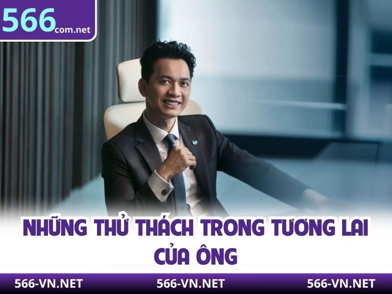 Những thử thách trong tương lai của ông