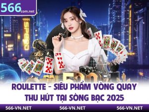 Roulette - Siêu Phẩm Vòng Quay Thu Hút Tại Sòng Bạc 2025