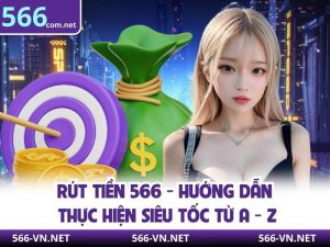 Rút Tiền 566 - Hướng Dẫn Thực Hiện Siêu Tốc Từ A - Z