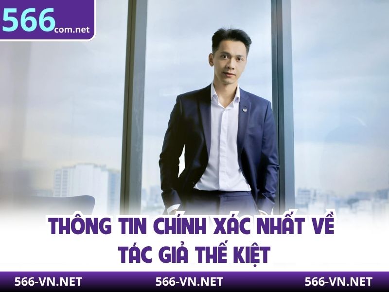 Thông tin chính xác nhất về tác giả Thế Kiệt
