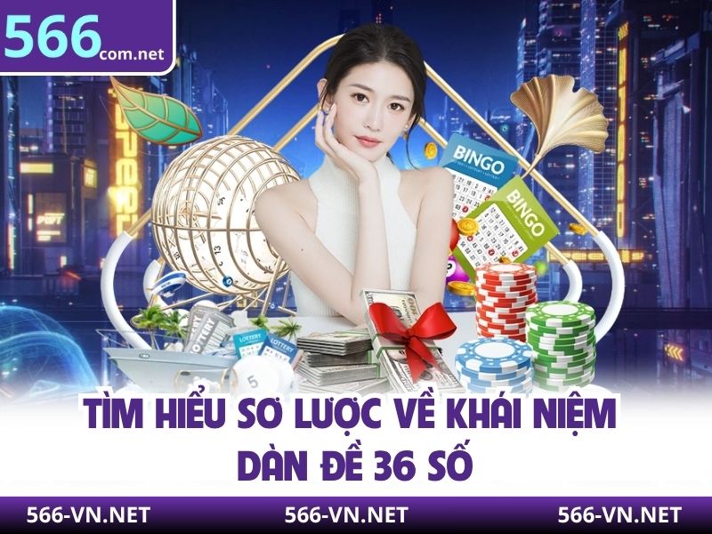 Tìm hiểu sơ lược về khái niệm dàn đề 36 số