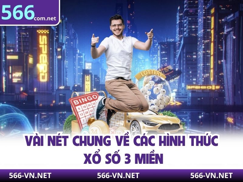 Vài nét chung về các hình thức xổ số 3 miền
